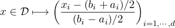           ( xi --(bi +-ai)∕2)
x ∈ D ↦- →     (bi - ai)∕2
                            i=1,⋅⋅⋅,d
