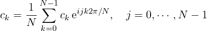        N∑- 1
ck = -1     ckeijk2π∕N,  j = 0,⋅⋅⋅ ,N - 1
    N  k=0
