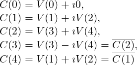 C(0) = V(0) + i0,
C(1) = V(1) + iV (2),
C(2) = V(3) + iV (4), -----
C(3) = V(3) - iV (4) = C-(2),
C(4) = V(1) + iV (2) = C (1)
