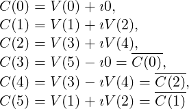 C(0) = V(0) + i0,
C(1) = V(1) + iV (2),

C(2) = V(3) + iV (4),---
C(3) = V(5) - i0 = C (0),---
C(4) = V(3) - iV (4) = C-(2),
C(5) = V(1) + iV (2) = C (1)
