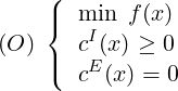      (
     |{ min  f(x)
(O )   cI(x) ≥ 0
     |( cE (x ) = 0
