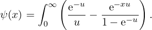        ∫   (              )
ψ(x) =   ∞   e--u-  -e-xu--  .
        0     u    1- e- u
