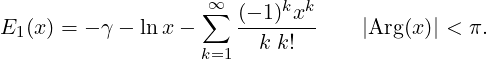                    ∑∞ (- 1)kxk
E1(x) = - γ - lnx -   --------    |Arg(x)| < π.
                   k=1  k k!
