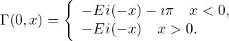          {
            - Ei (- x) - iπ x < 0,
Γ (0,x) =   - Ei (- x) x > 0.
